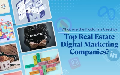 What Are the Platforms Used by Top Real Estate Digital Marketing Companies?