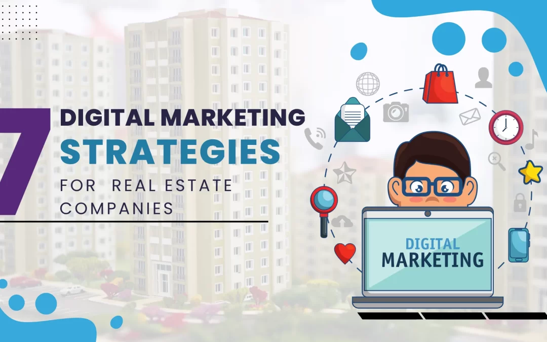 Top 7 Digital Marketing Strategies for Real Estate Companies