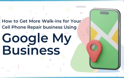 How to Get More Walk-ins for Your Cell Phone Repair Business Using Google My Business